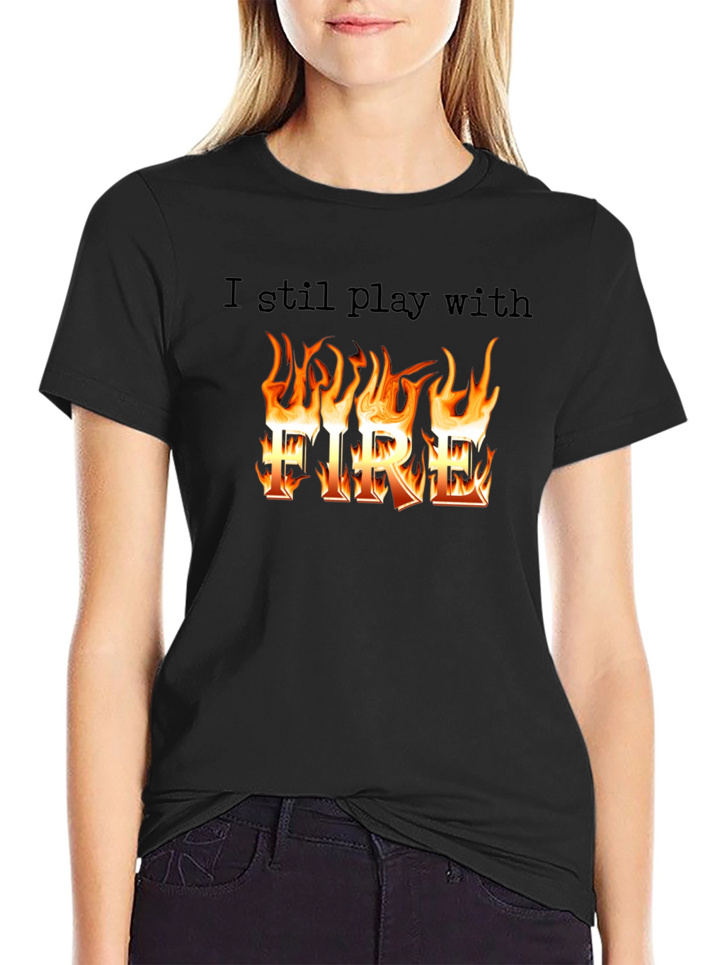 I still play with Fire T-Shirt