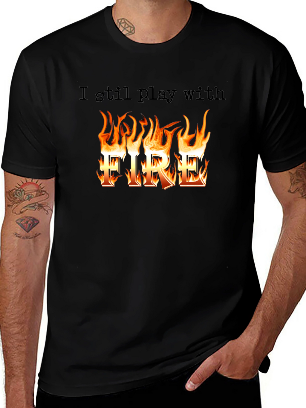 I still play with Fire T-Shirt