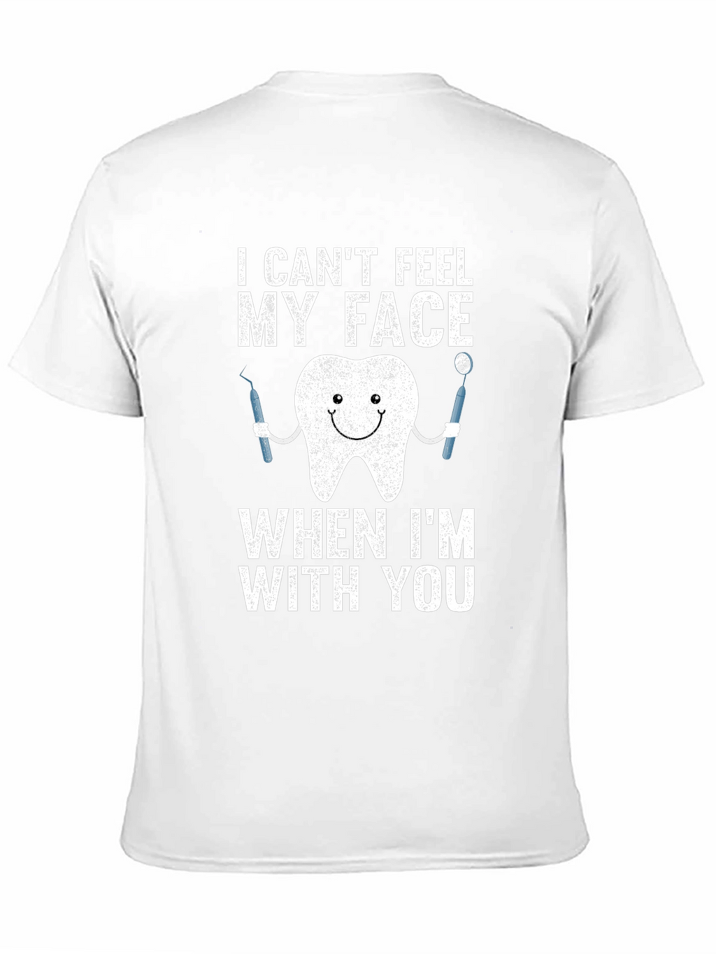 Funny Dentist T-Shirt - I Cant Feel My Face
