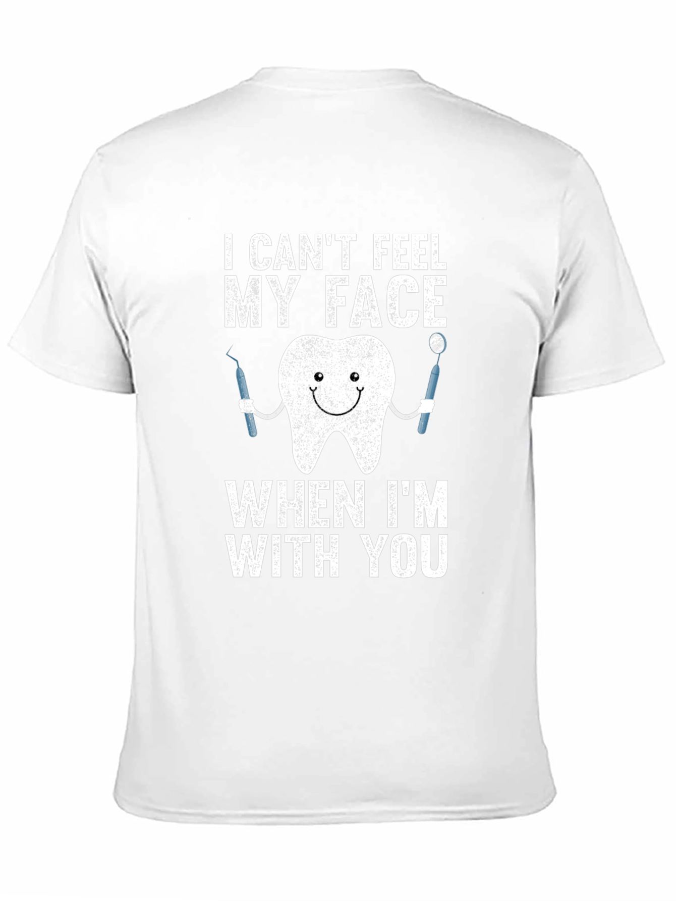 Funny Dentist T-Shirt - I Cant Feel My Face