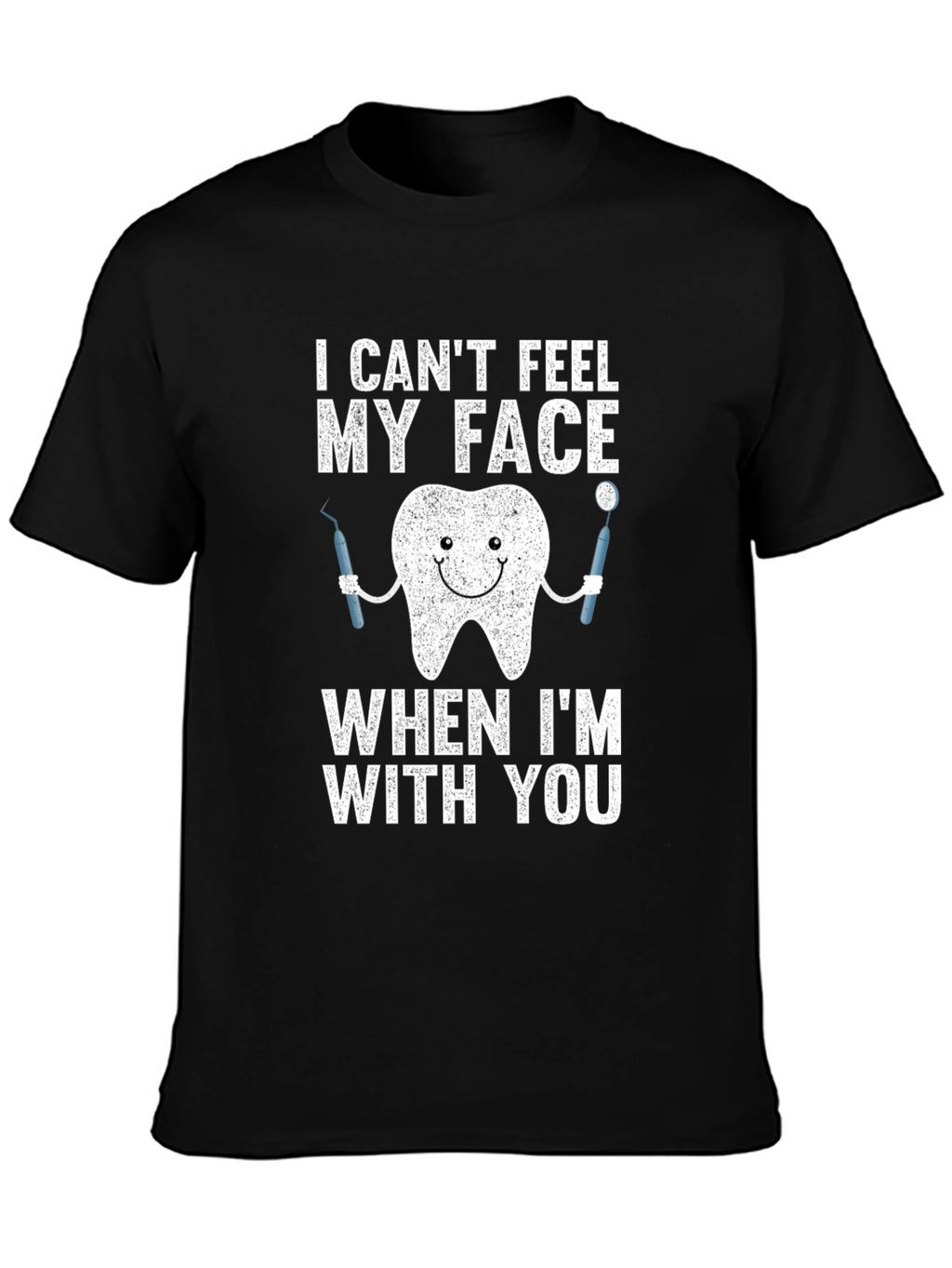 Funny Dentist T-Shirt - I Cant Feel My Face