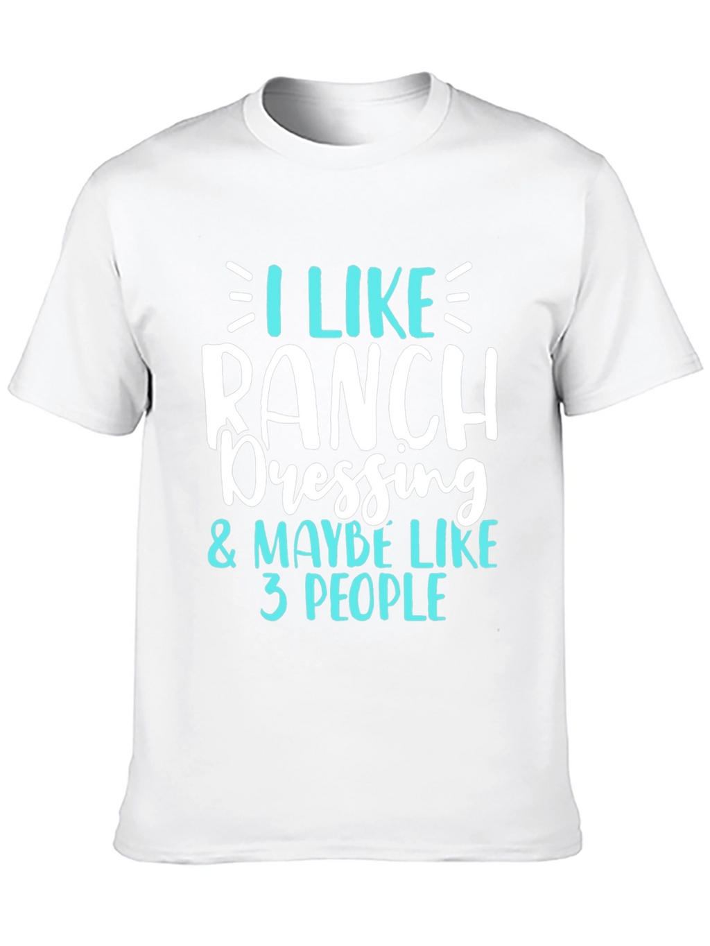 I Like Ranch Dressing Funny T-Shirt