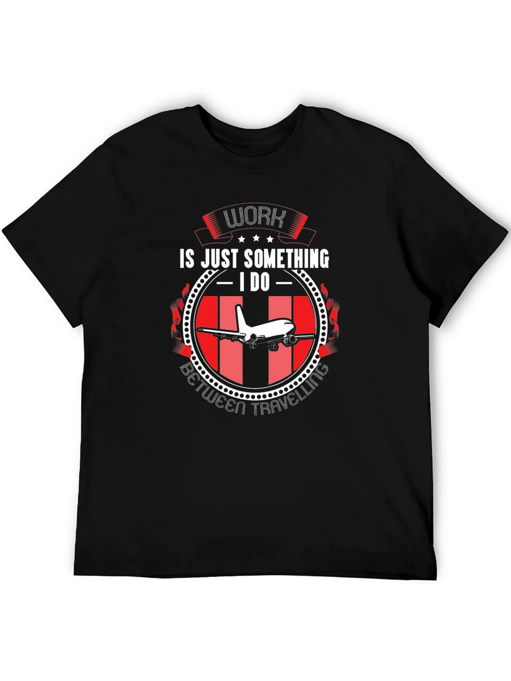 Work is Just Something I Do T-Shirt