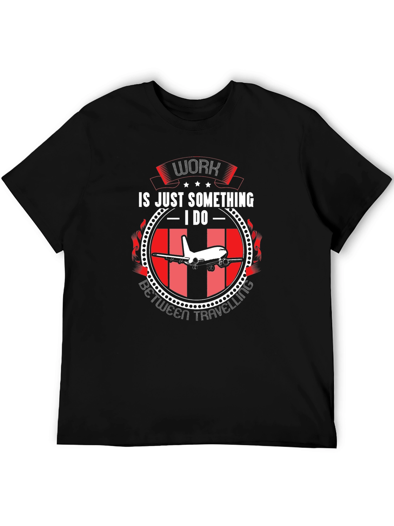 Work is Just Something I Do T-Shirt