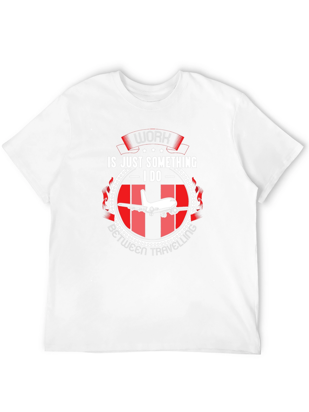 Work is Just Something I Do T-Shirt