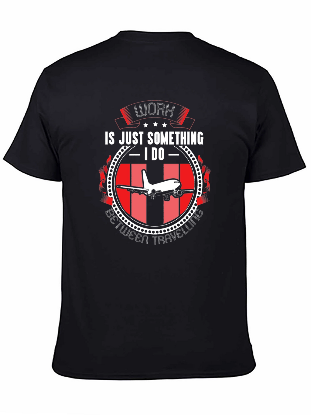 Work is Just Something I Do T-Shirt