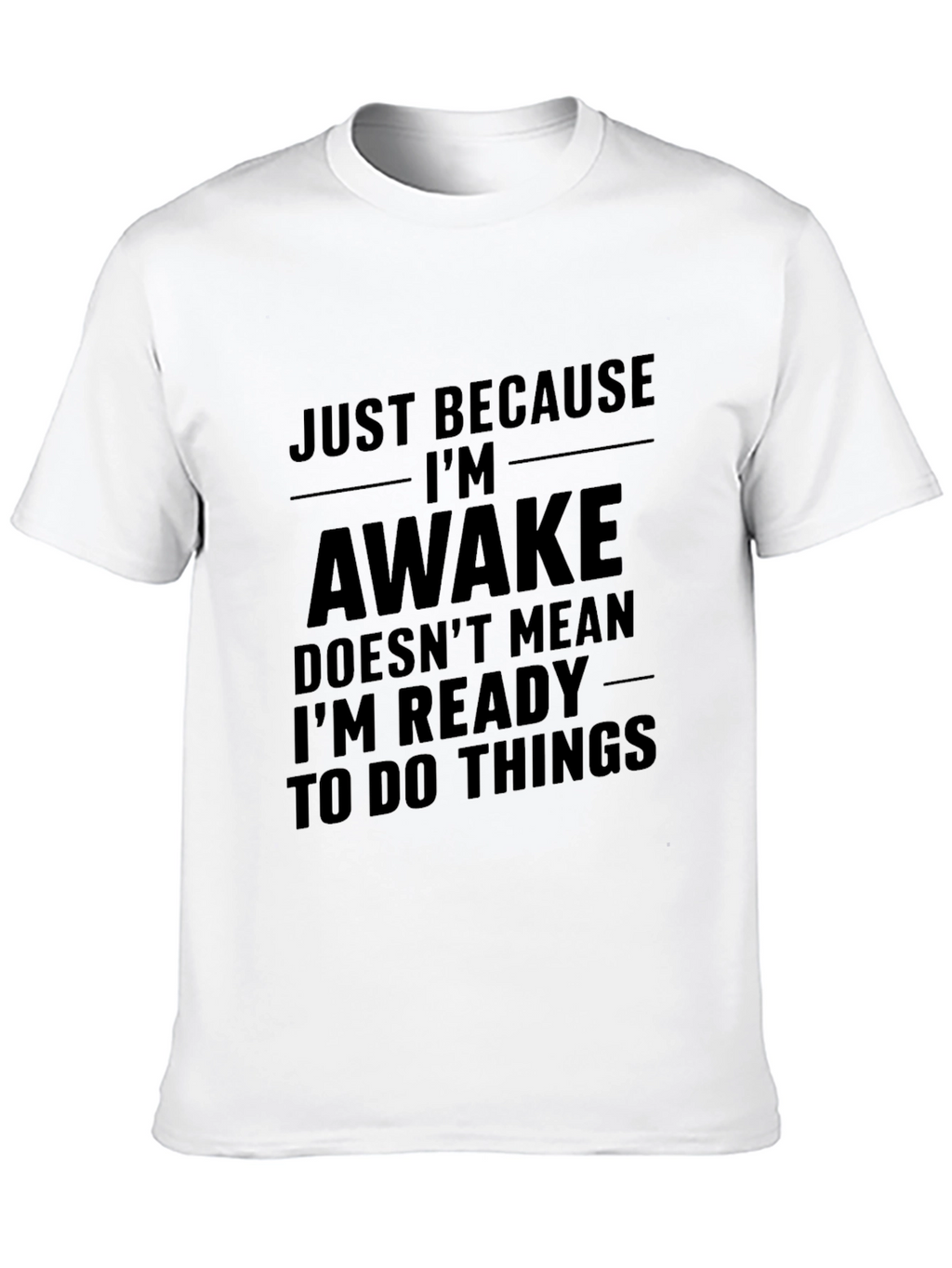 Just Because Im Awake T-Shirt - Funny Sarcastic Tee