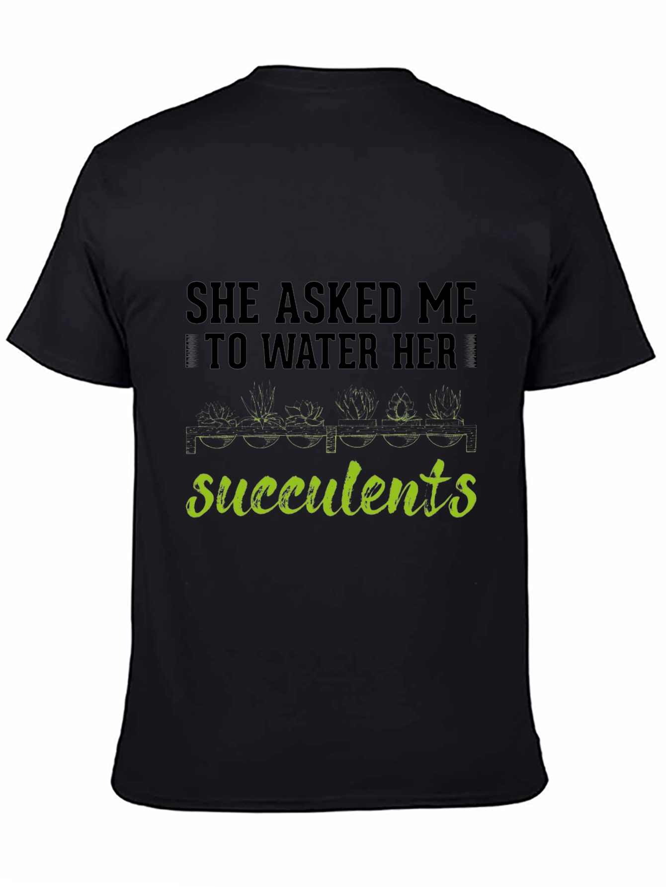 Succulents Graphic T-Shirt - Gardener Humor Tee