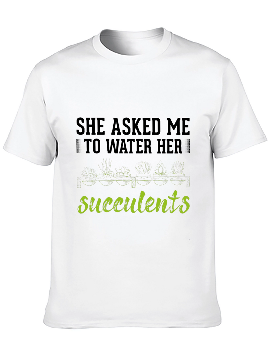 Succulents Graphic T-Shirt - Gardener Humor Tee