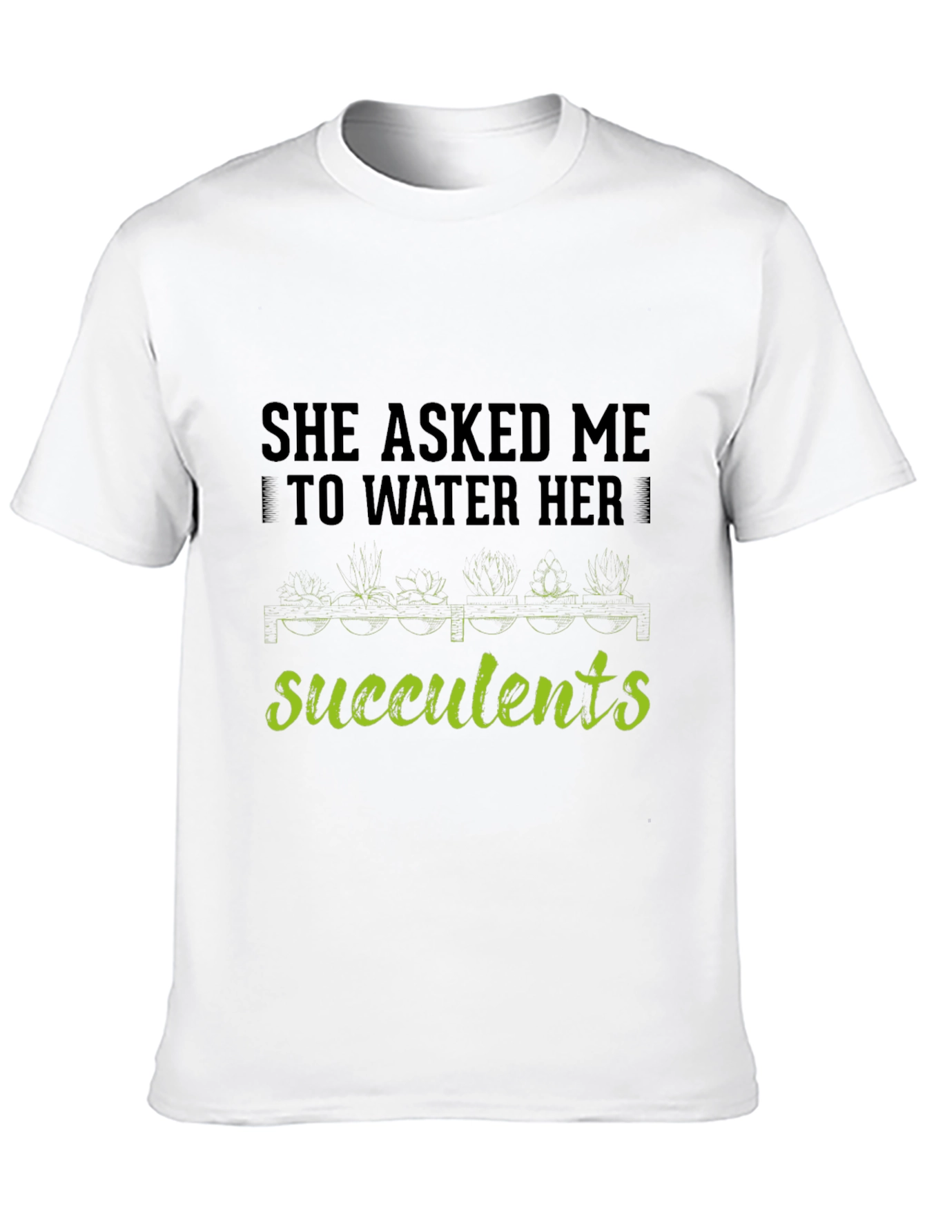 Succulents Graphic T-Shirt - Gardener Humor Tee