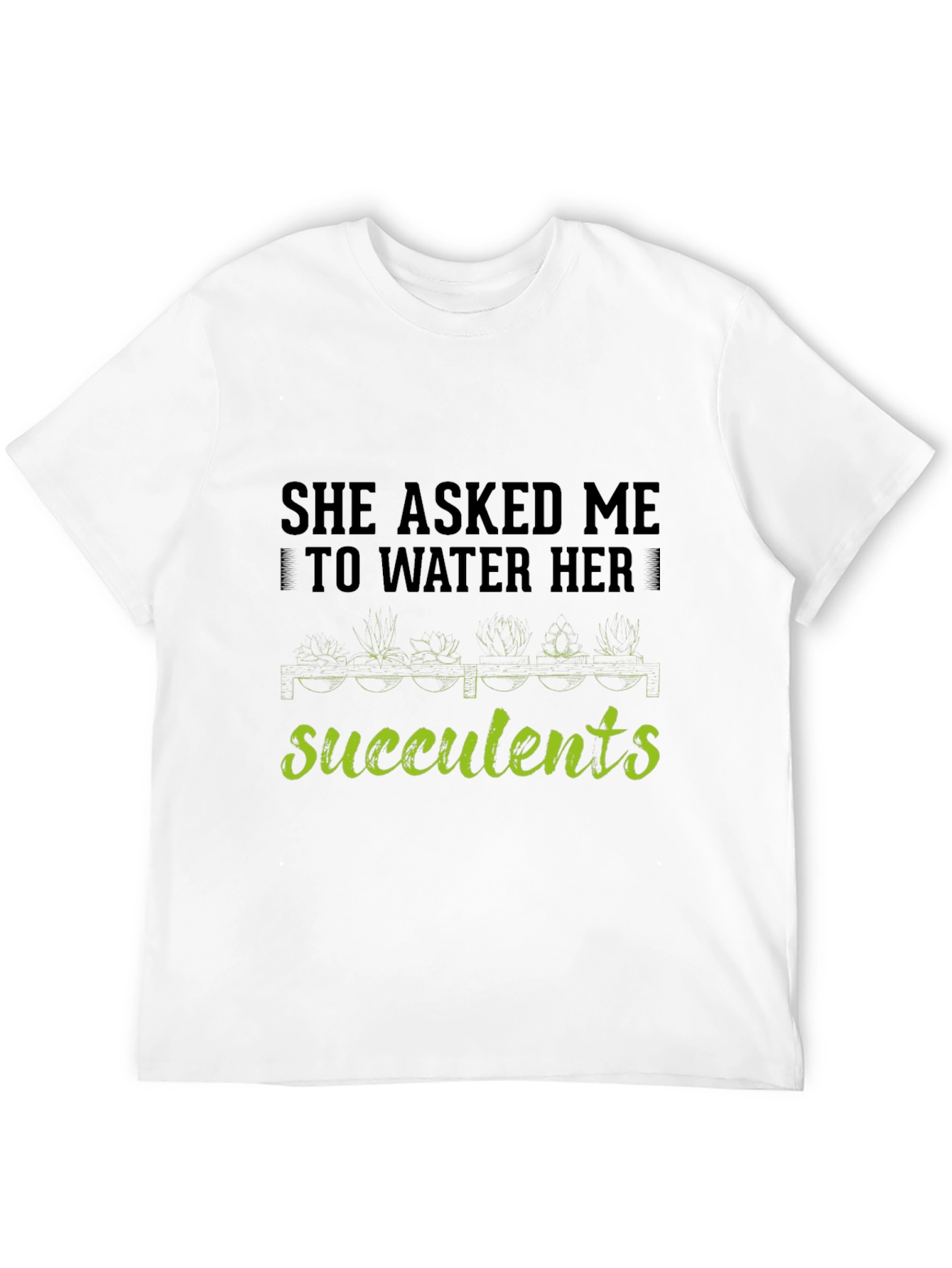 Succulents Graphic T-Shirt - Gardener Humor Tee