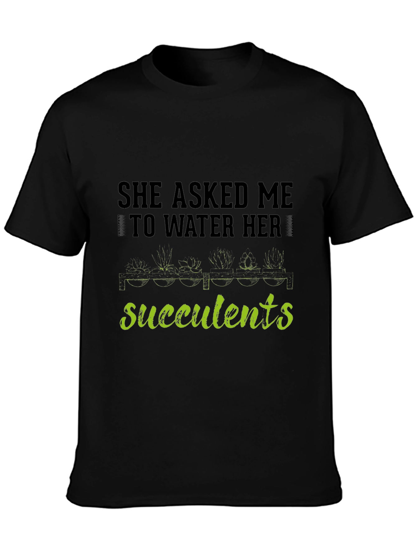 Succulents Graphic T-Shirt - Gardener Humor Tee