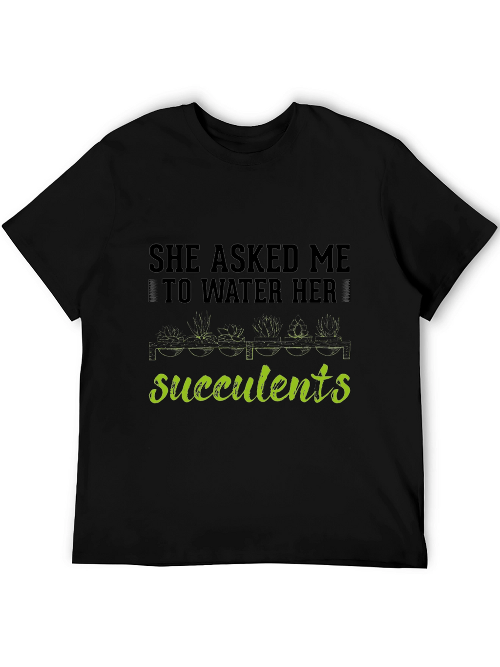 Succulents Graphic T-Shirt - Gardener Humor Tee