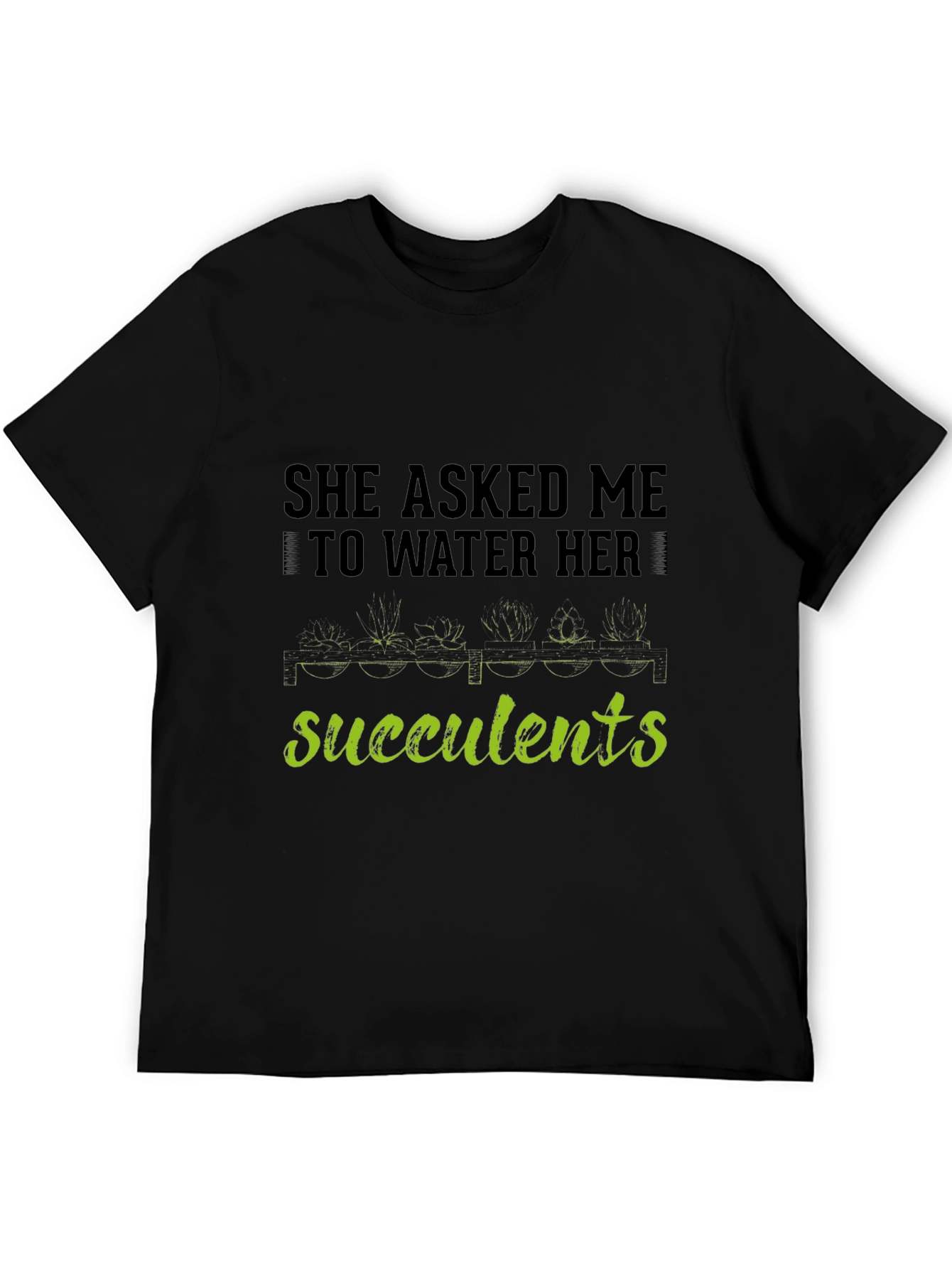 Succulents Graphic T-Shirt - Gardener Humor Tee