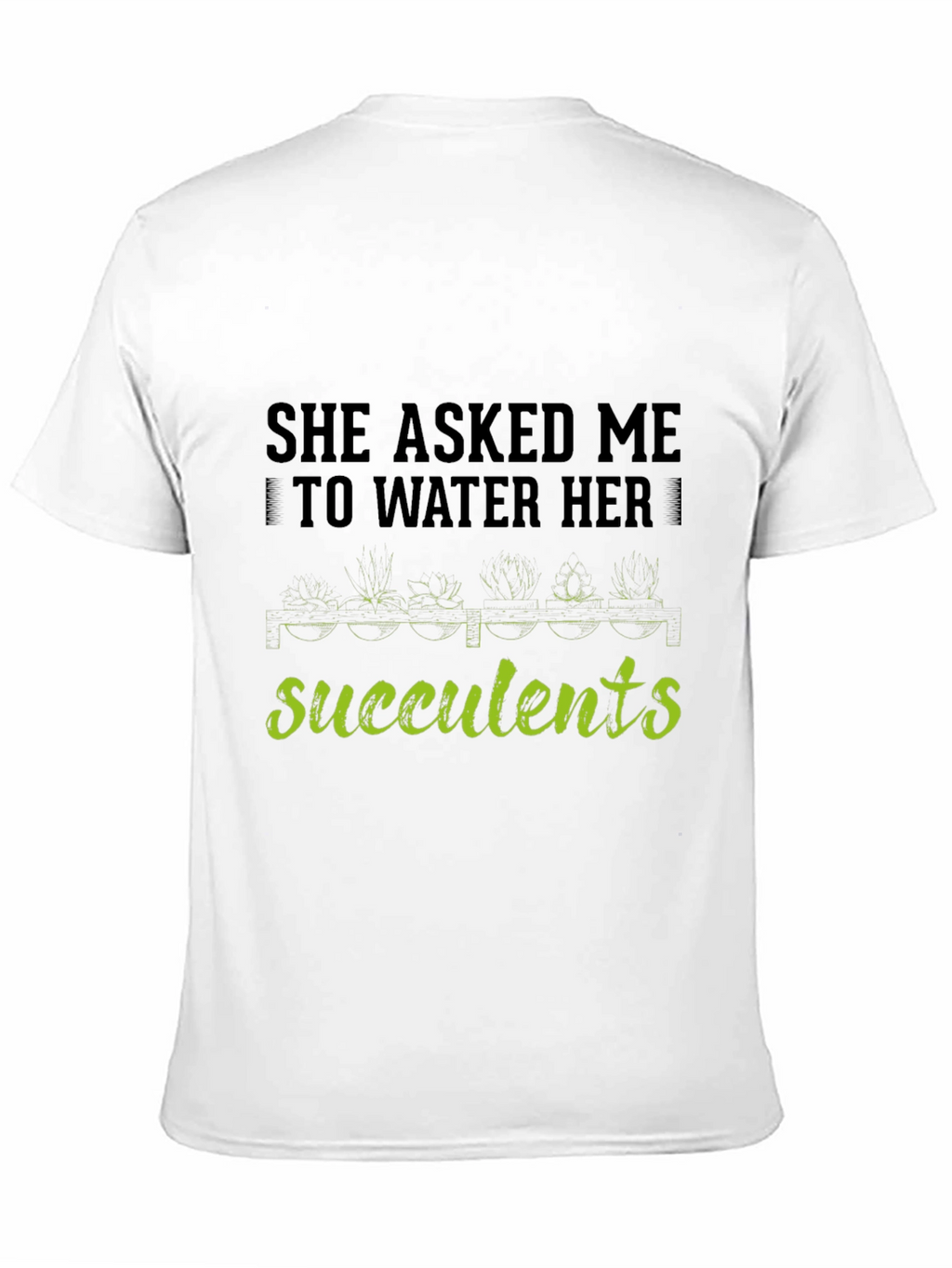 Succulents Graphic T-Shirt - Gardener Humor Tee