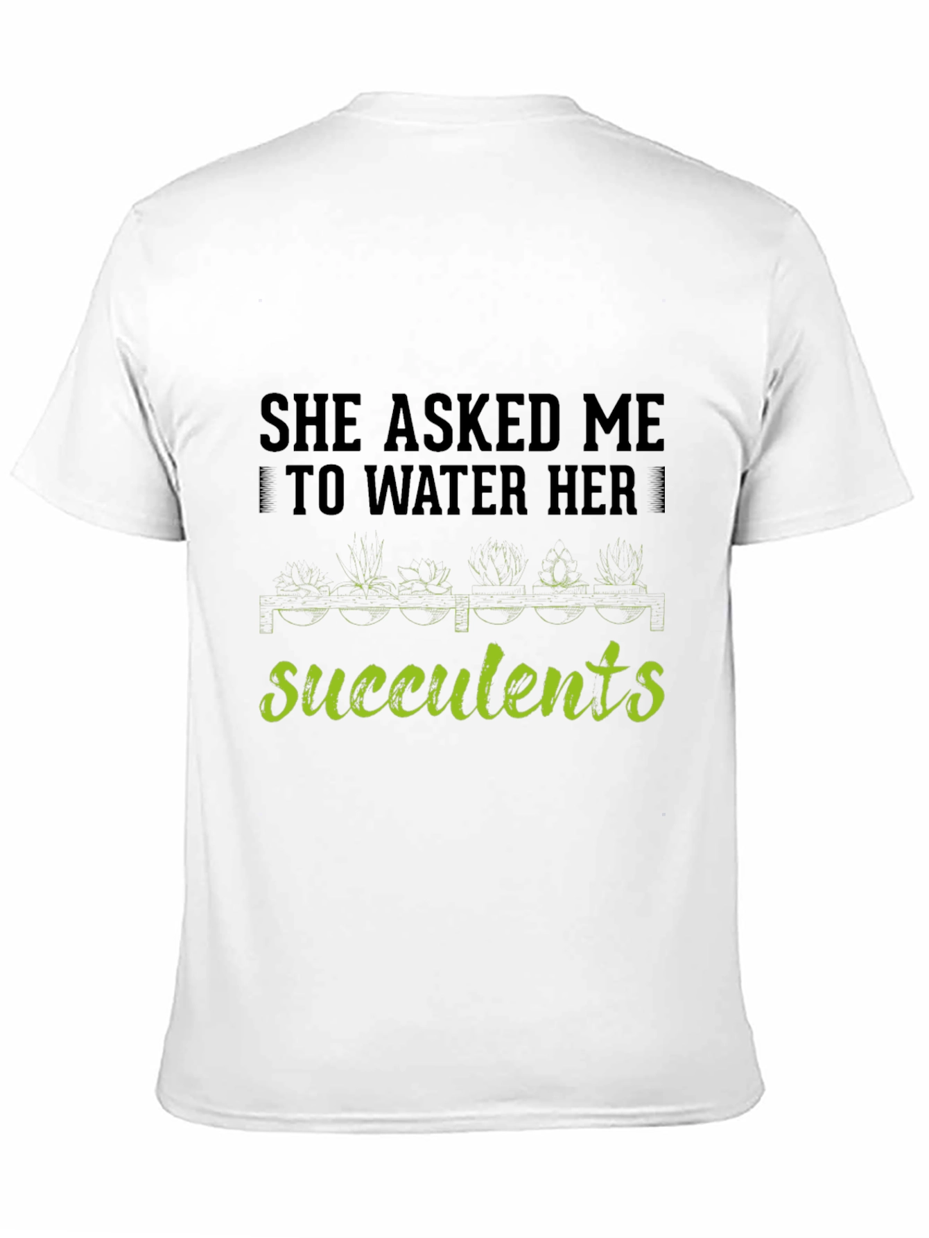 Succulents Graphic T-Shirt - Gardener Humor Tee