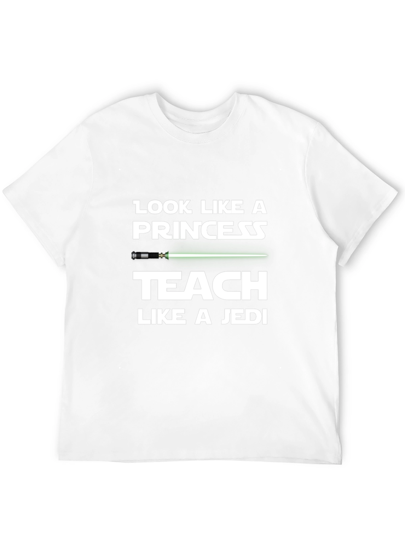 Look Like a Princess Teach Like a Jedi T-Shirt
