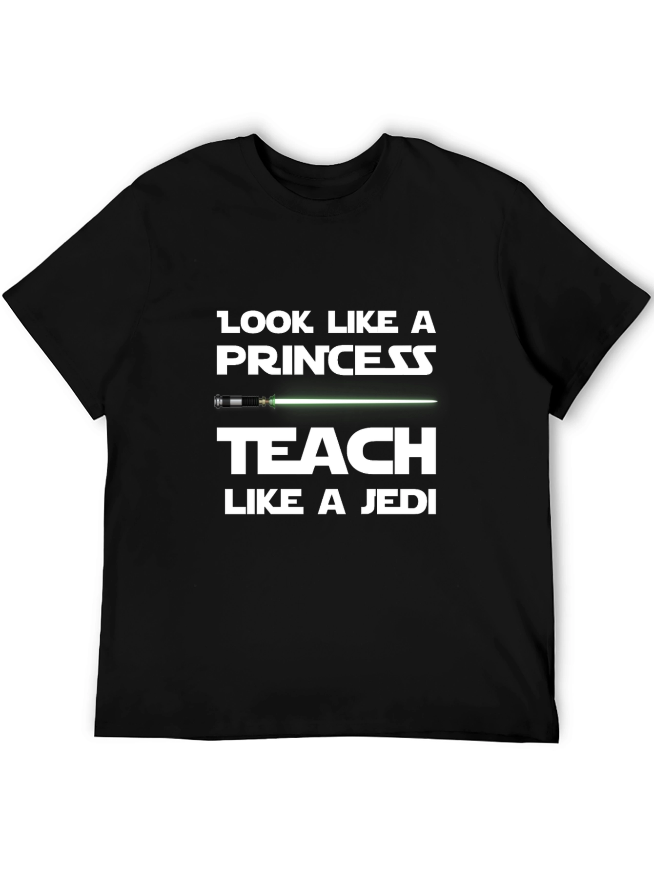 Look Like a Princess Teach Like a Jedi T-Shirt
