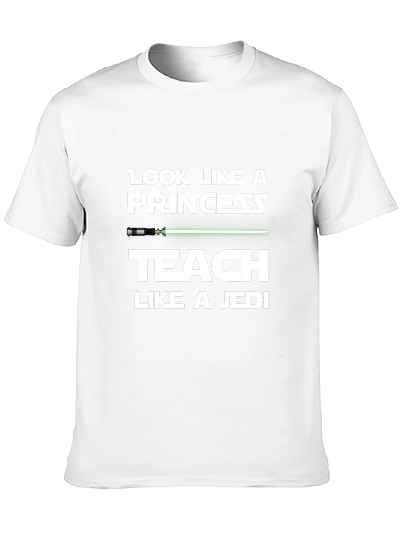 Look Like a Princess Teach Like a Jedi T-Shirt