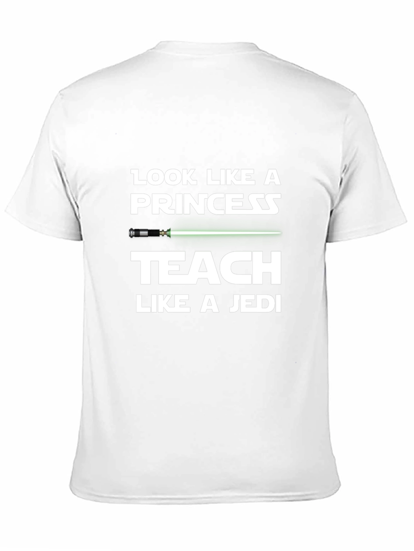 Look Like a Princess Teach Like a Jedi T-Shirt