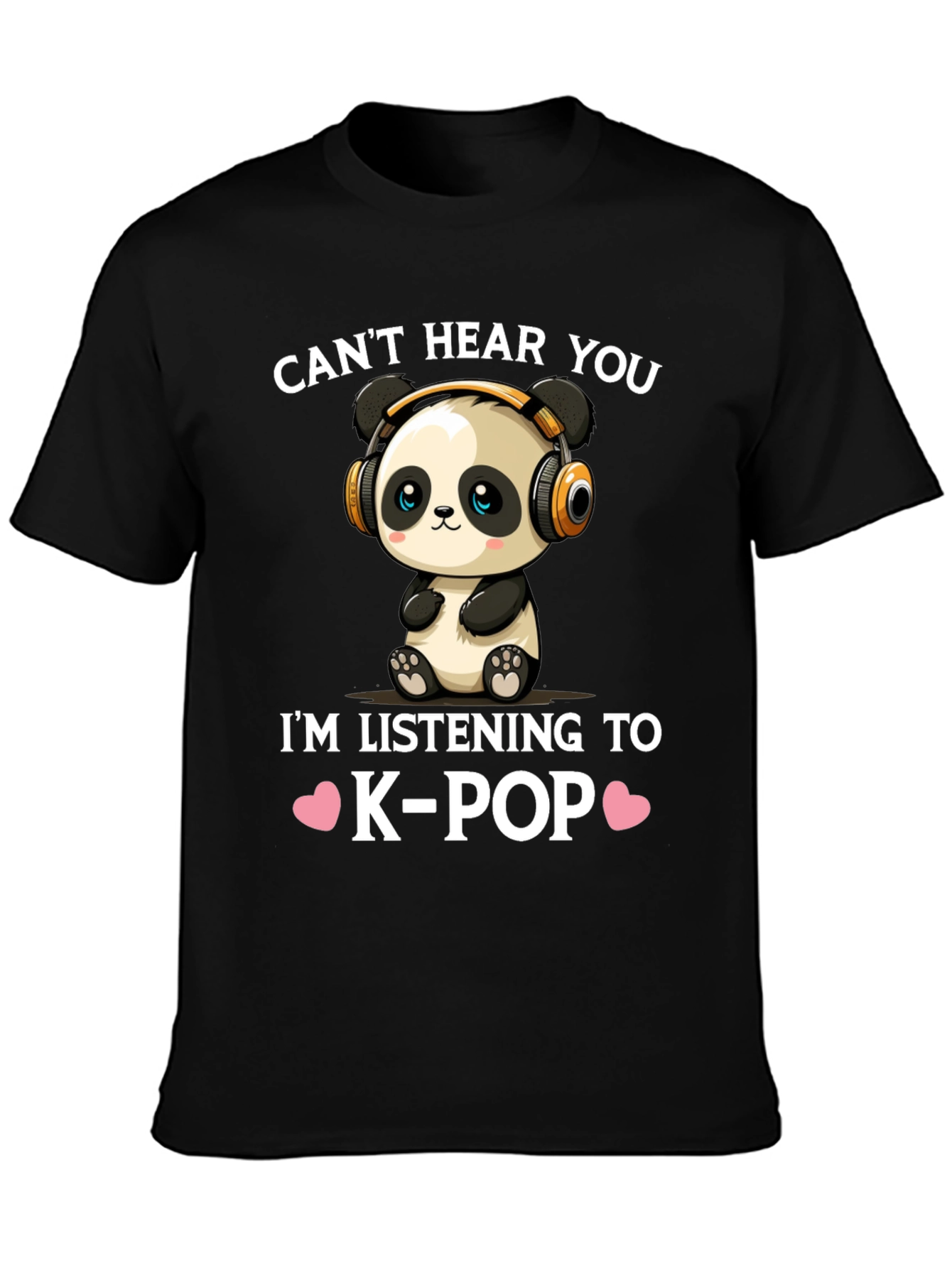 K-Pop Panda T-Shirt - Cant Hear You! Music Lover Tee