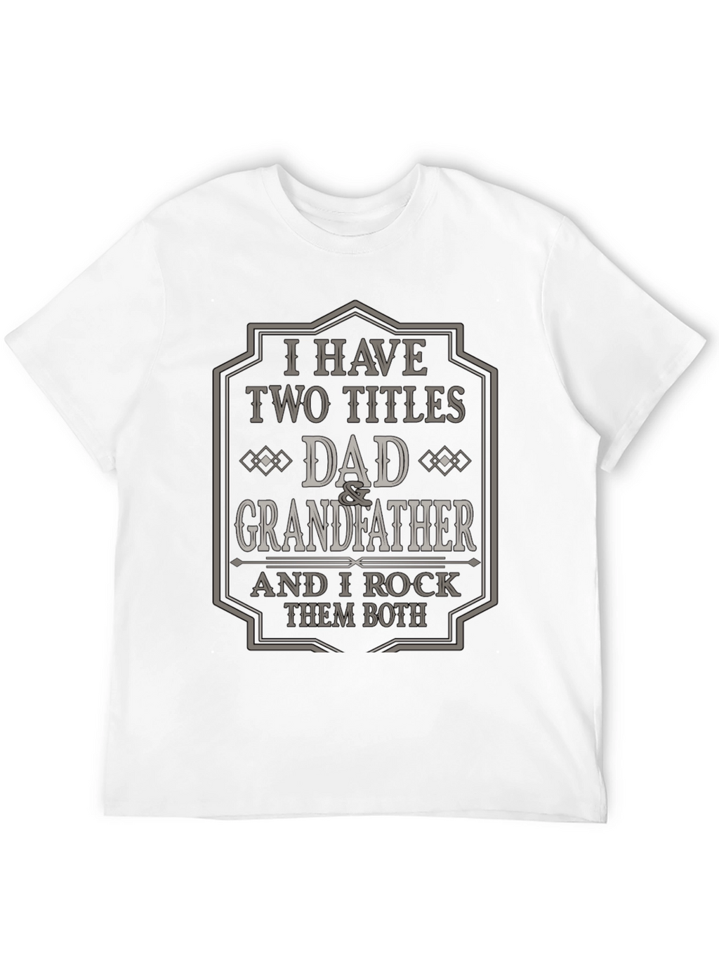 Dad & Grandfather T-Shirt - I Have Two Titles
