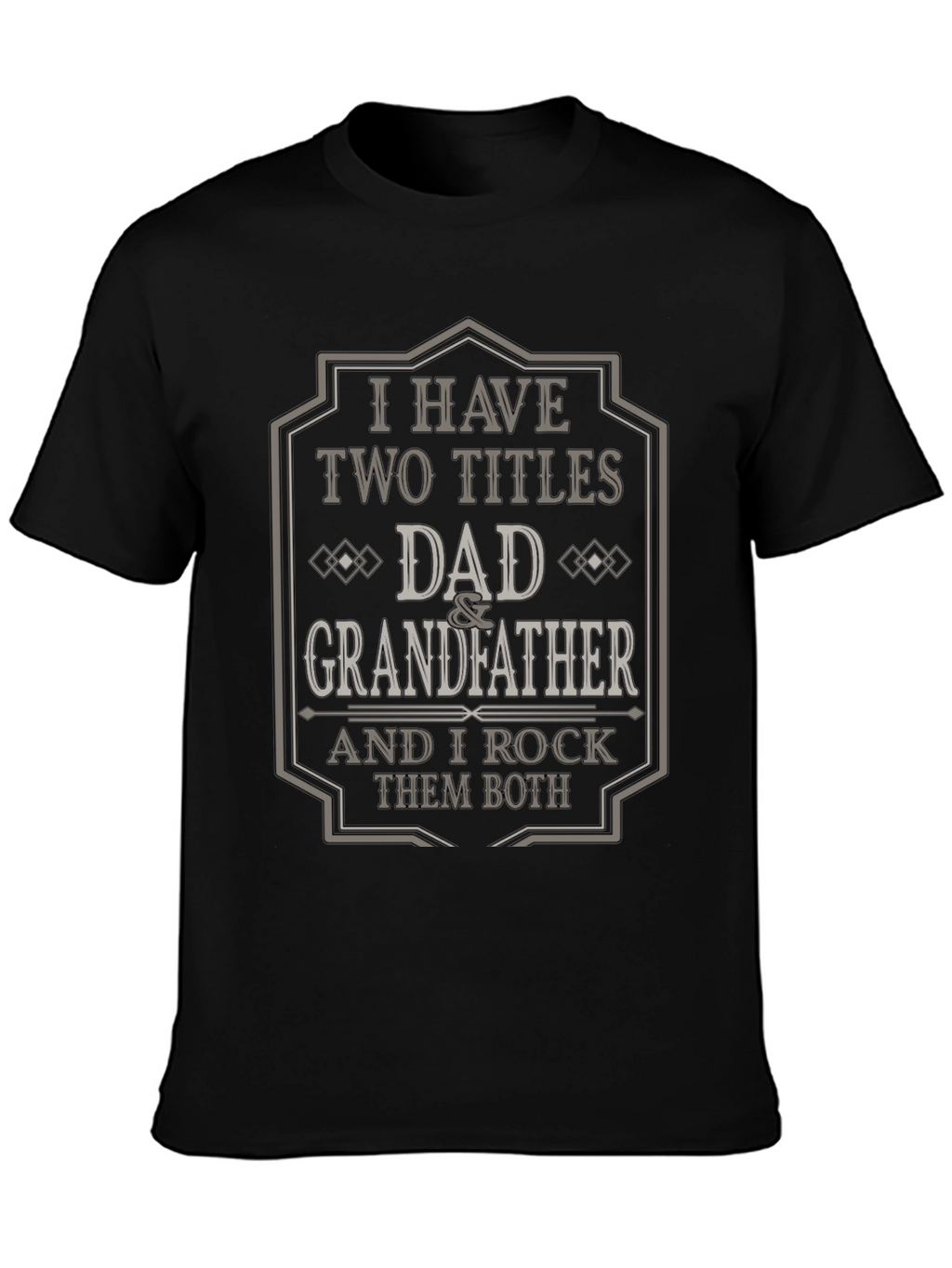 Dad & Grandfather T-Shirt - I Have Two Titles