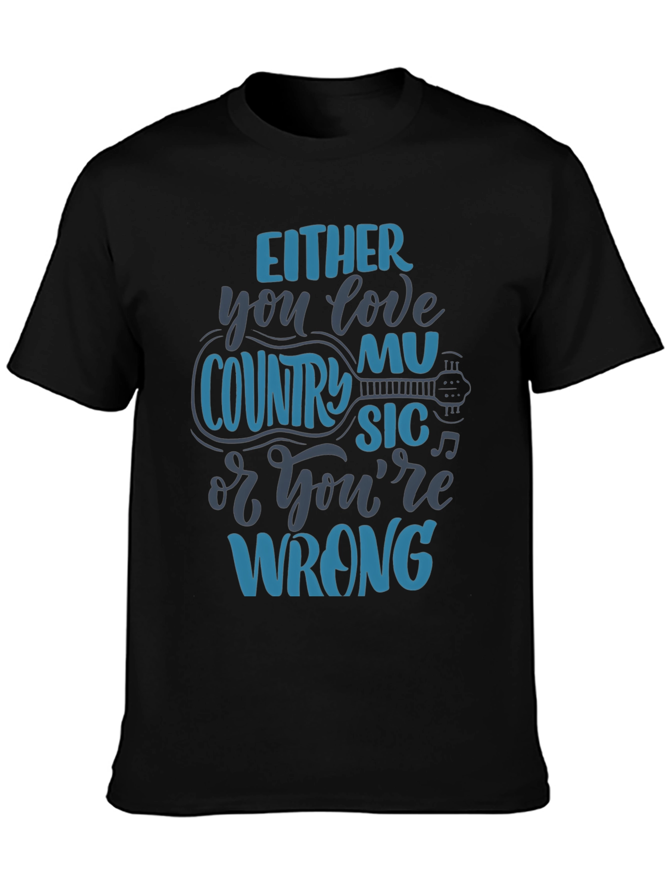 Country Music T-Shirt - Love It or Youre Wrong!