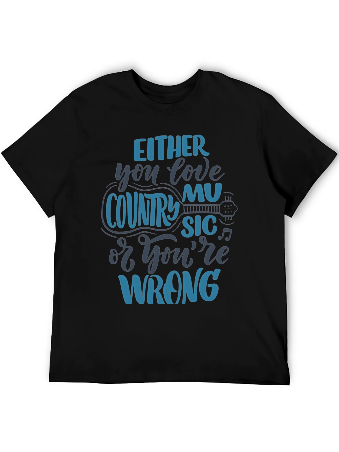 Country Music T-Shirt - Love It or Youre Wrong!