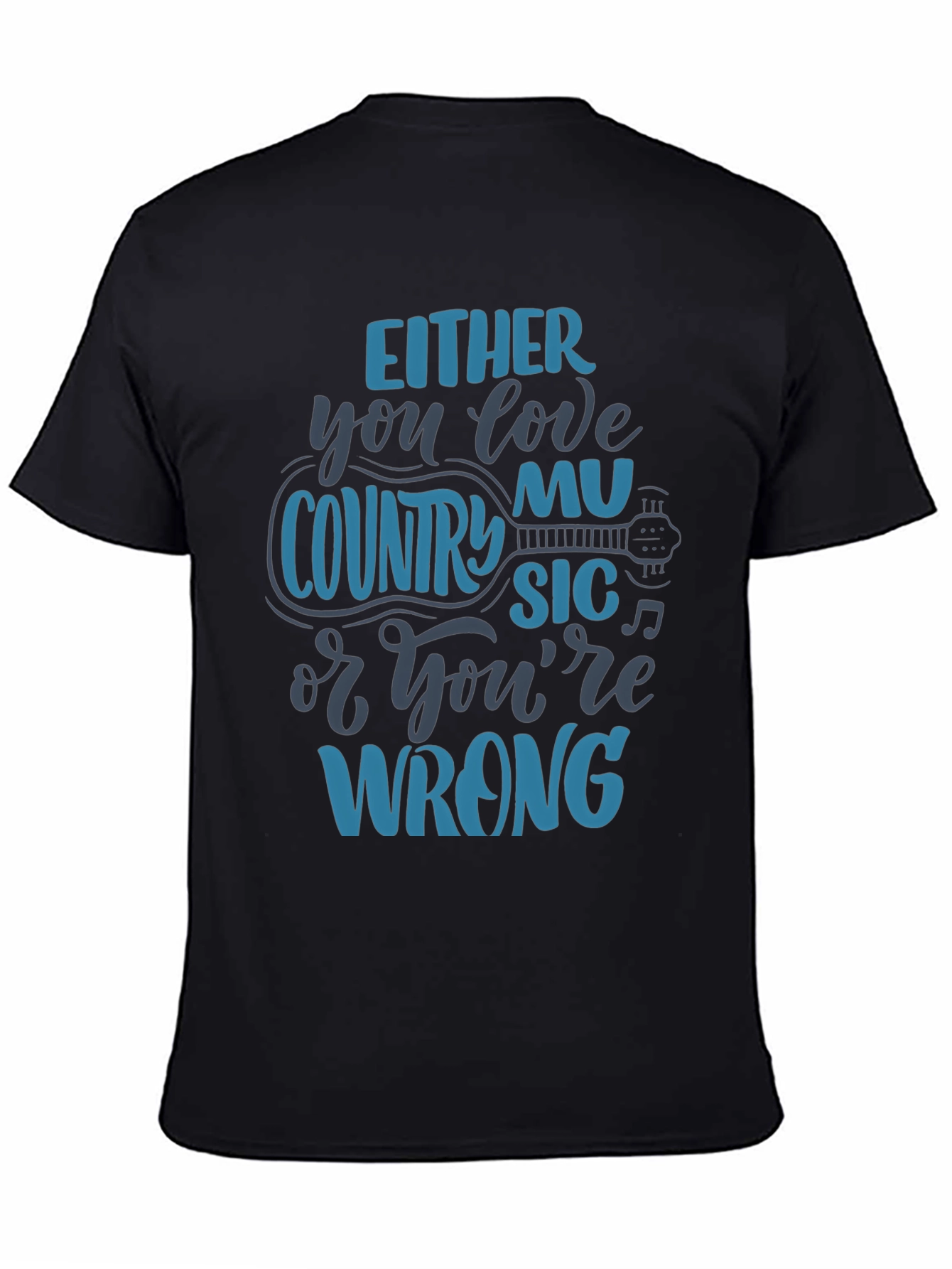 Country Music T-Shirt - Love It or Youre Wrong!