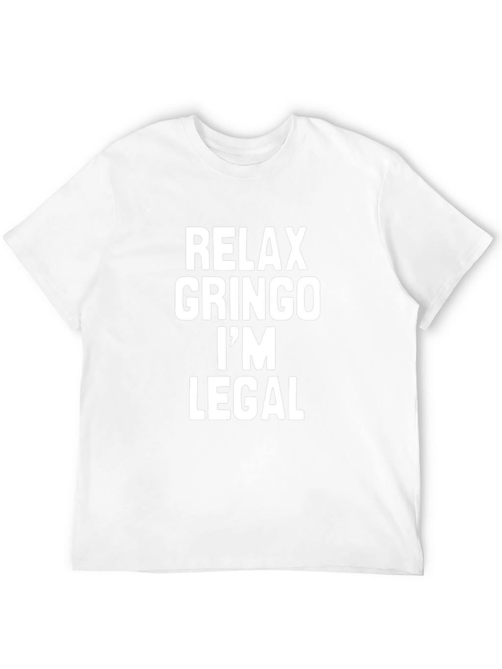 Relax Gringo Im Legal Sarcastic T-Shirt