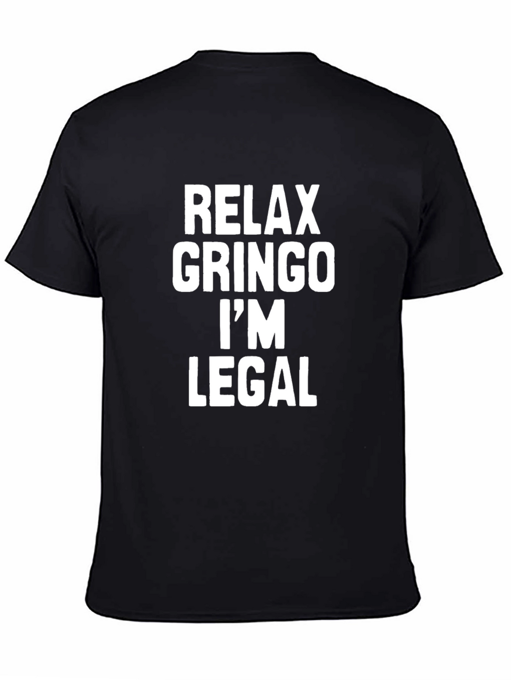 Relax Gringo Im Legal Sarcastic T-Shirt