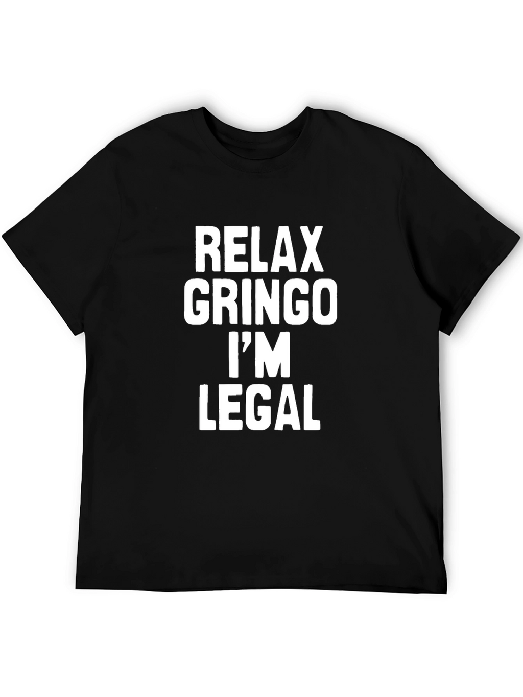 Relax Gringo Im Legal Sarcastic T-Shirt