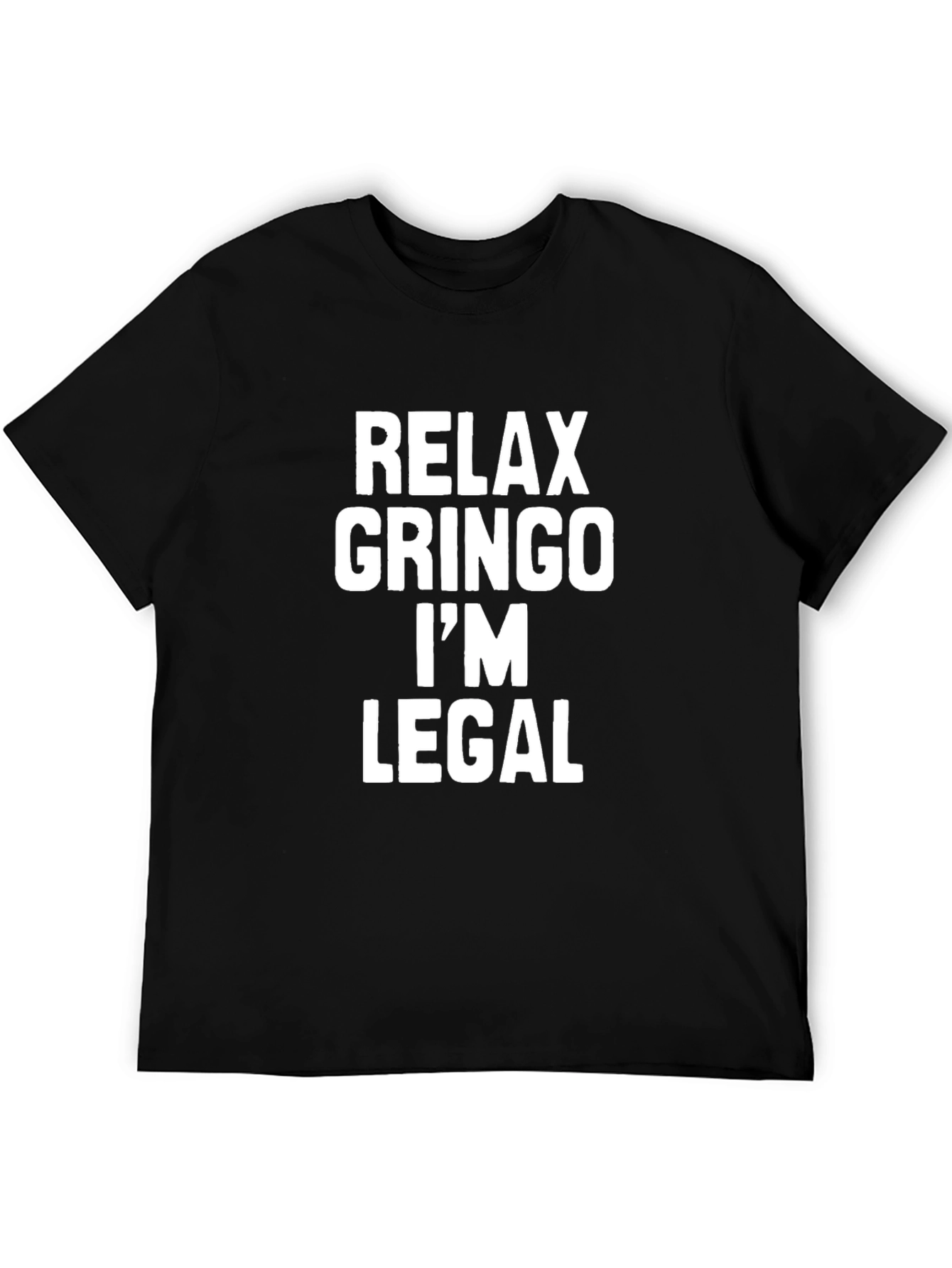 Relax Gringo Im Legal Sarcastic T-Shirt