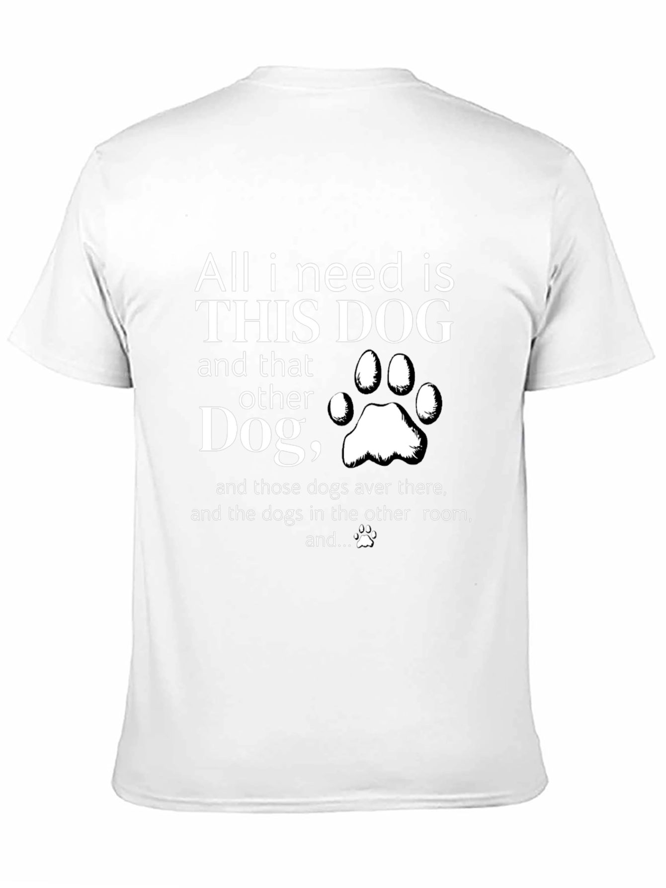 All I Need is Dogs T-Shirt