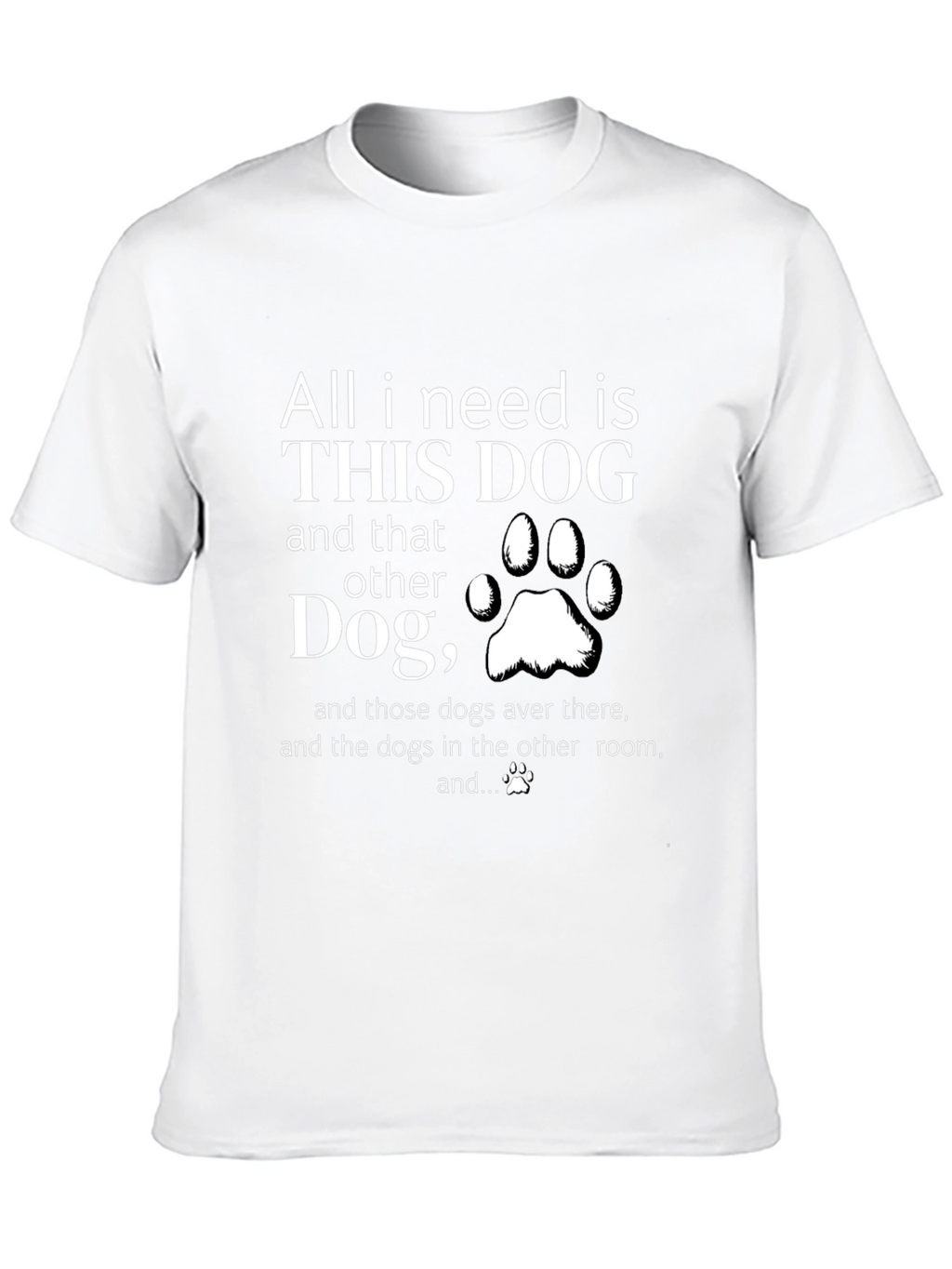 All I Need is Dogs T-Shirt