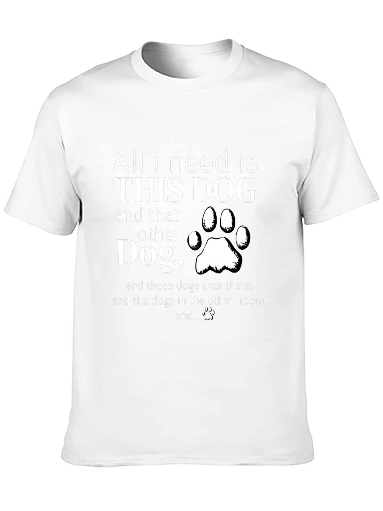 All I Need is Dogs T-Shirt