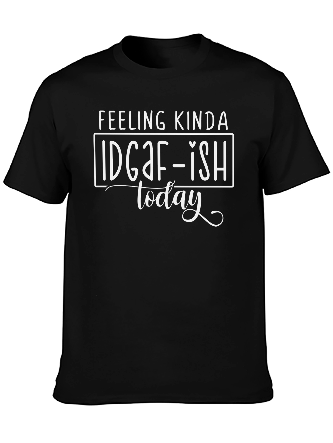 IDGAF-ISH Today Graphic T-Shirt - Sarcastic Humor Tee