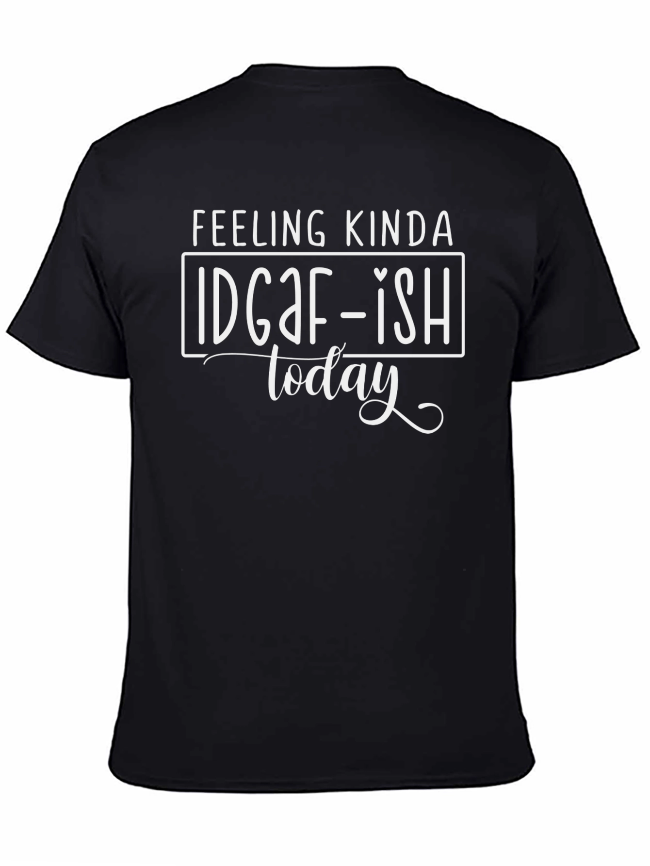 IDGAF-ISH Today Graphic T-Shirt - Sarcastic Humor Tee