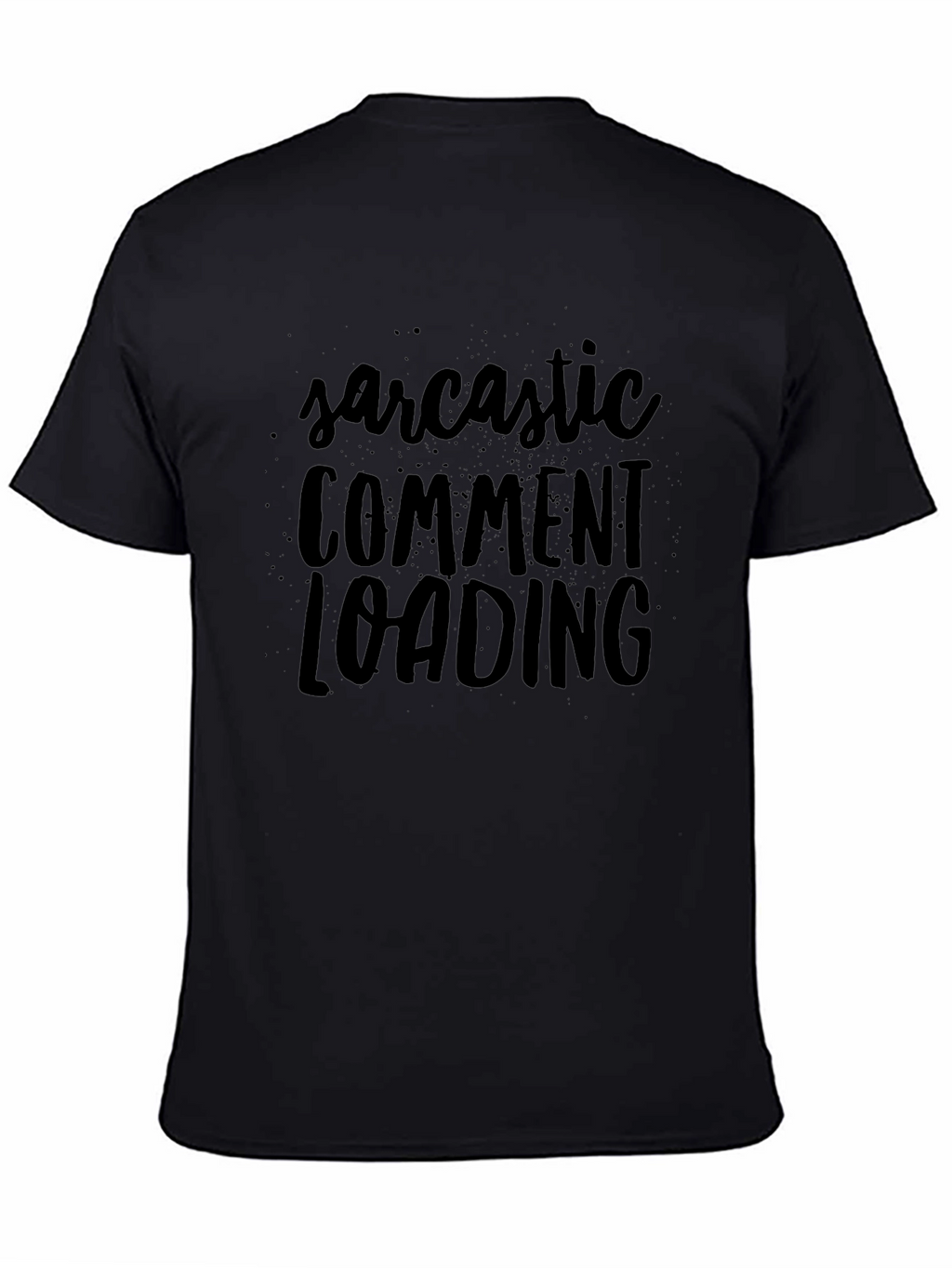 Sarcastic Comment Loading Black Graphic T-Shirt