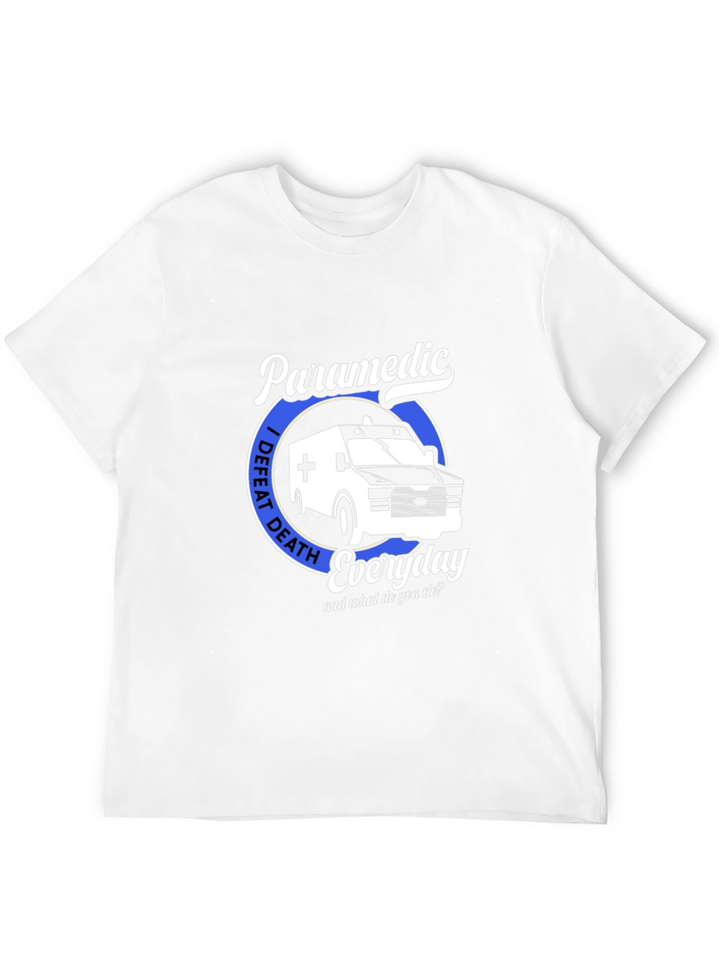 Paramedic I Defeat Death Everyday T-Shirt