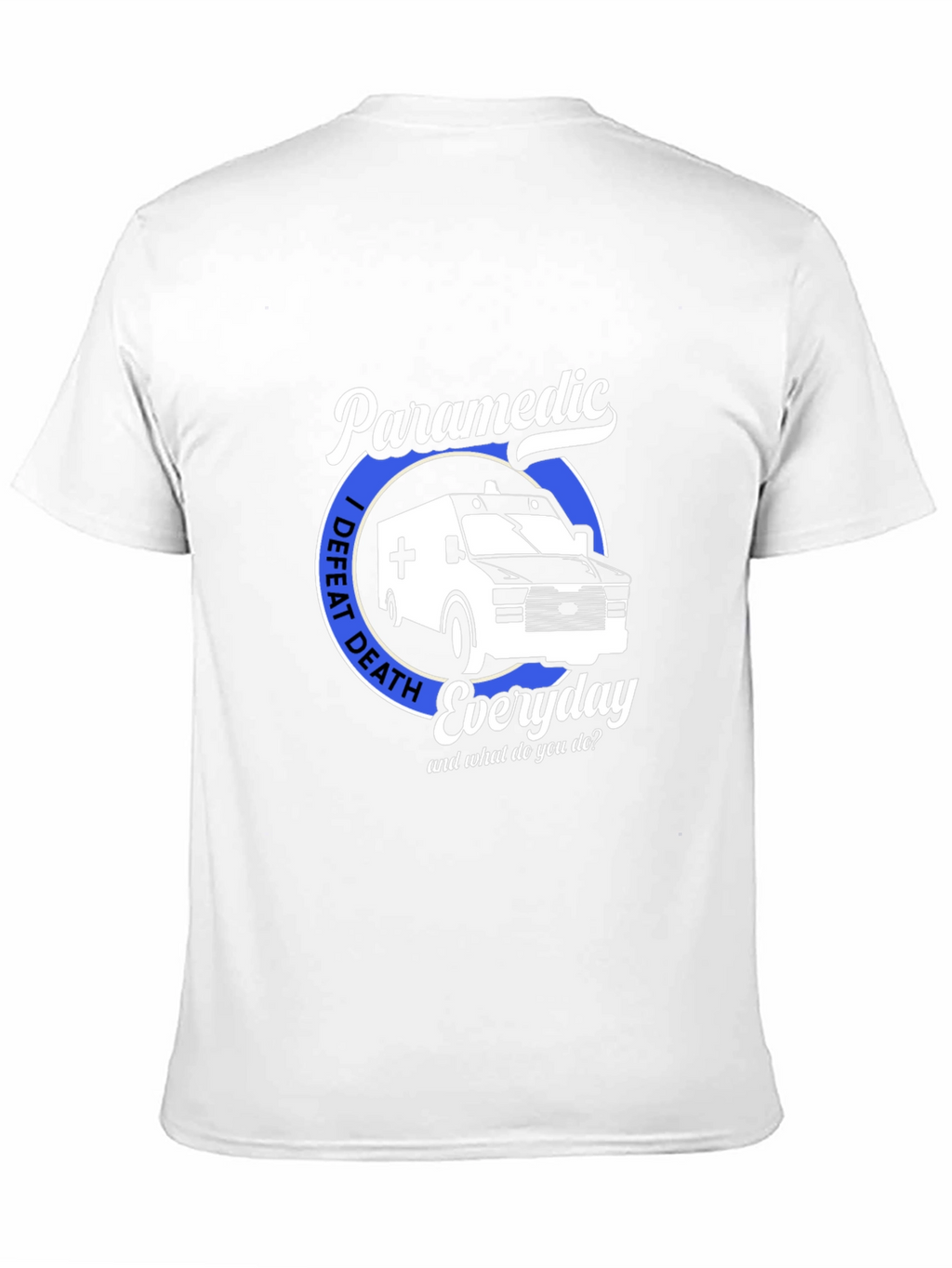 Paramedic I Defeat Death Everyday T-Shirt