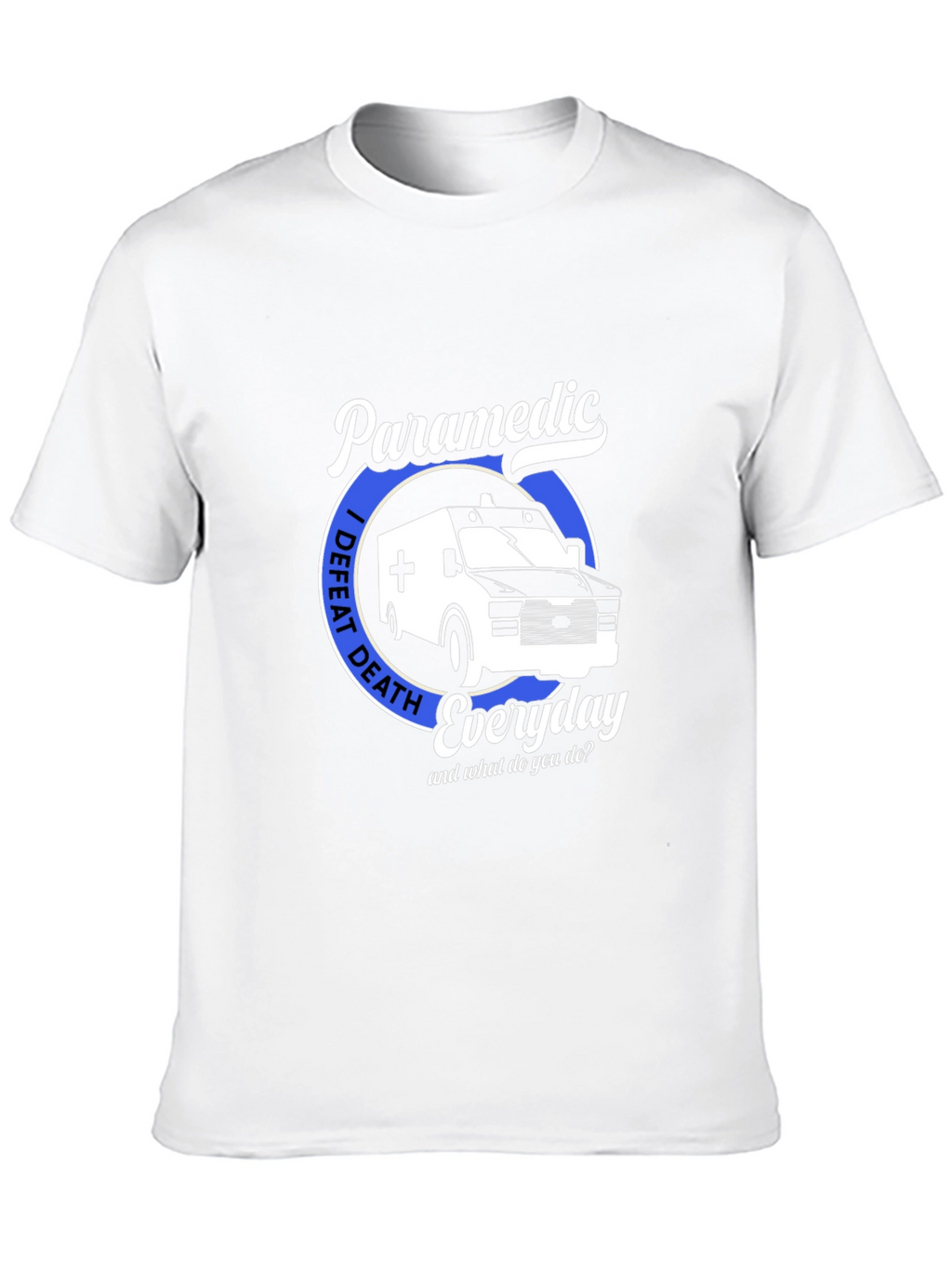 Paramedic I Defeat Death Everyday T-Shirt