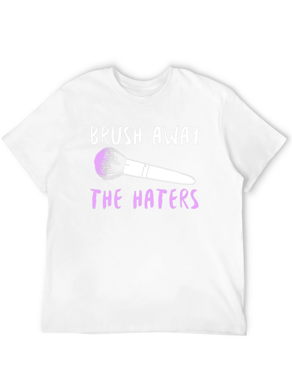 Brush Away the Haters Graphic T-Shirt
