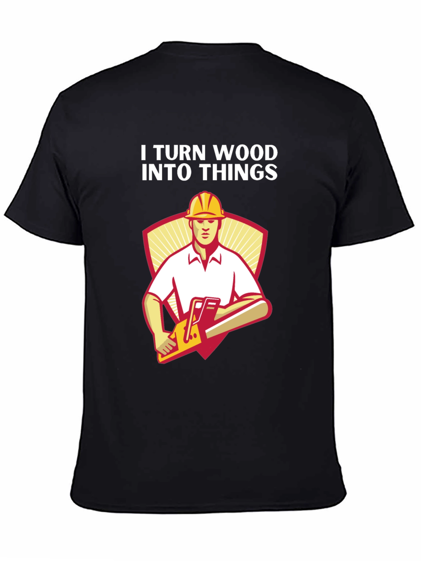 I Turn Wood Into Things Funny Carpenter T-Shirt