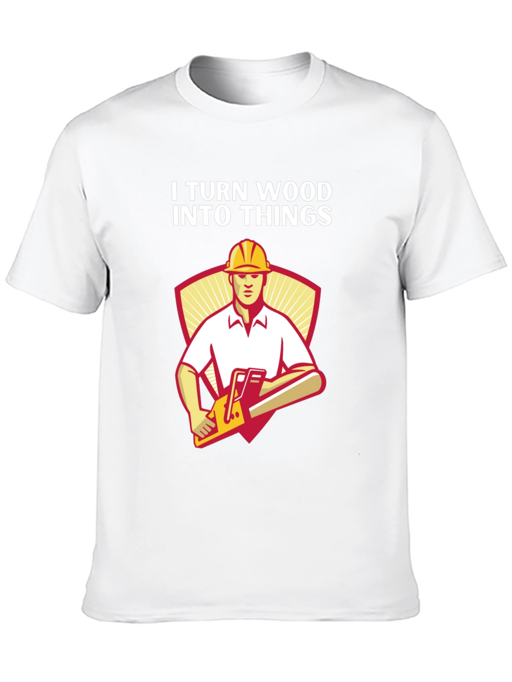I Turn Wood Into Things Funny Carpenter T-Shirt