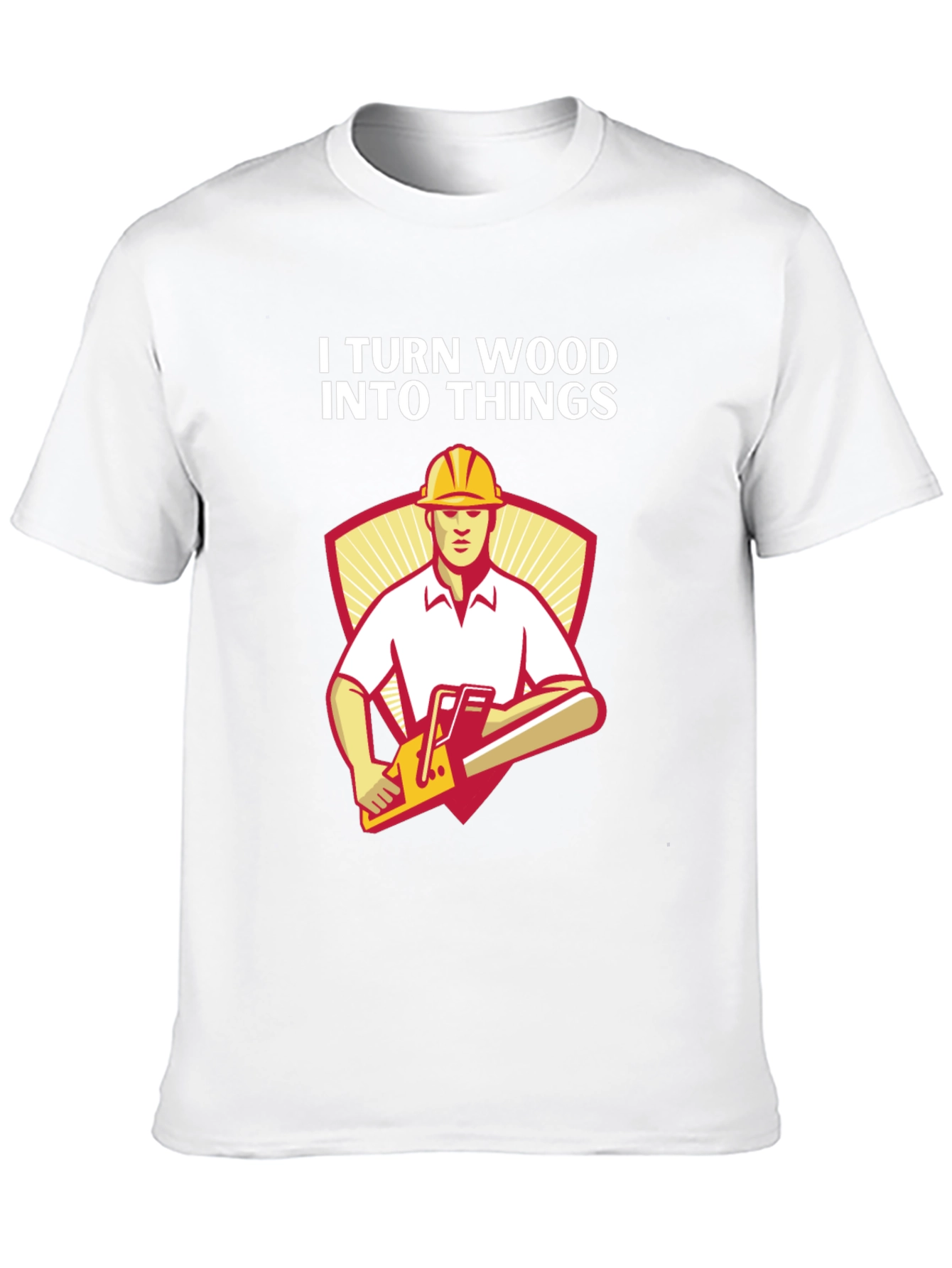 I Turn Wood Into Things Funny Carpenter T-Shirt