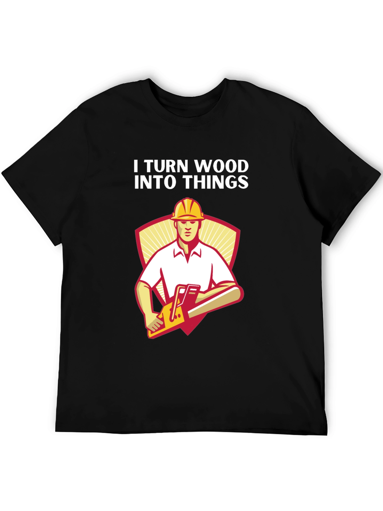 I Turn Wood Into Things Funny Carpenter T-Shirt
