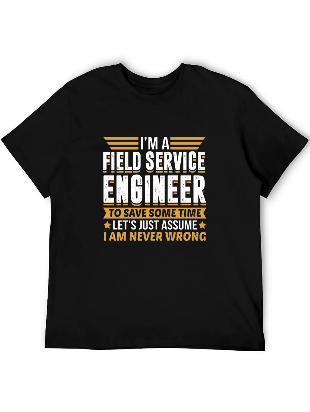Field Service Engineer T-Shirt - Never Wrong Tee