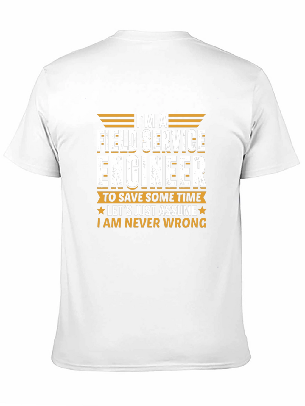 Field Service Engineer T-Shirt - Never Wrong Tee